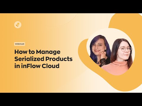 Webinar: How to Manage Serialized Products in inFlow Cloud